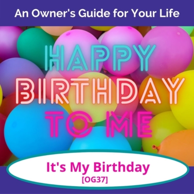 It's My Birthday- Lessons I've Learned from Life